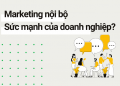 Marketing nội bộ là gì? Đặc trưng cơ bản của marketing nội bộ